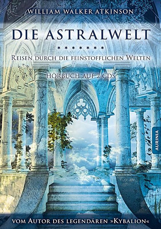 Die Astralwelt - Reisen durch die feinstofflichen Welten