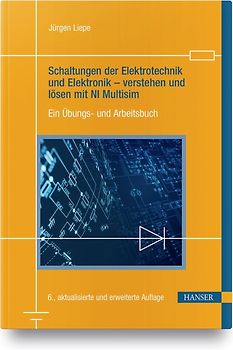 Schaltungen der Elektrotechnik und Elektronik – verstehen und lösen mit NI Multisim
