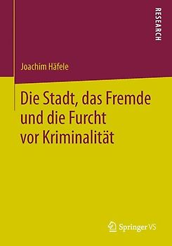 Die Stadt, das Fremde und die Furcht vor Kriminalität