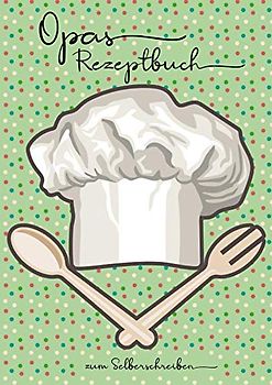 Opas Rezeptbuch zum Selberschreiben: (A4) Die Rezepte von Opa, Kochbuch zum Eintragen und Sammeln