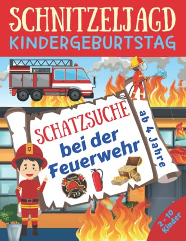Schnitzeljagd Kindergeburtstag: Schatzsuche bei der Feuerwehr: Komplettset für 2-10 Kinder mit Schatzkarte, Rätseln, Einladungen, Urkunden und mehr - ab 4 Jahre (Partyspiele Kinder)