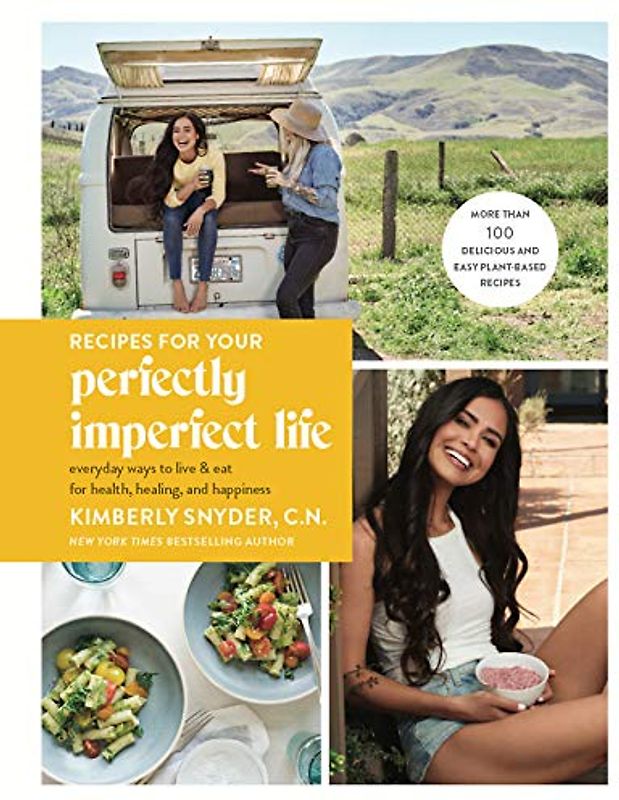Recipes for Your Perfectly Imperfect Life: Everyday Ways to Live and Eat for Health, Healing, and Happiness