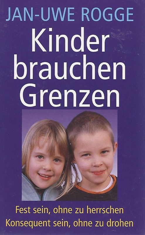 Kinder brauchen Grenzen : fest sein, ohne zu herrschen , konsequent sein, ohne zu drohen.