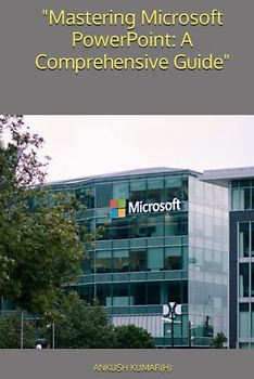 "Mastering Microsoft PowerPoint: A Comprehensive Guide"