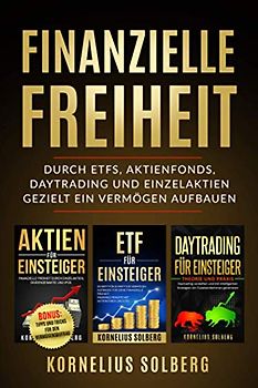 FINANZIELLE FREIHEIT: DURCH ETFs,AKTIENFONDS,DAYTRADING UND EINZELAKTIEN - GEZIELT EIN VERMÖGEN AUFBAUEN