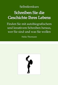 Selbstlernkurs: Schreiben Sie die Geschichte Ihres Lebens
