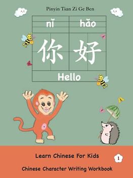 Chinese Character Writing Workbook - Learn Chinese For Kids - Pinyin Tian Zi Ge Ben: Mandarin Workbook For Kids Learning to Practice the Handwriting ... Language Alphabet and Calligraphy Characters