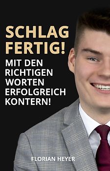 Schlagfertig! Mit den richtigen Worten erfolgreich Kontern