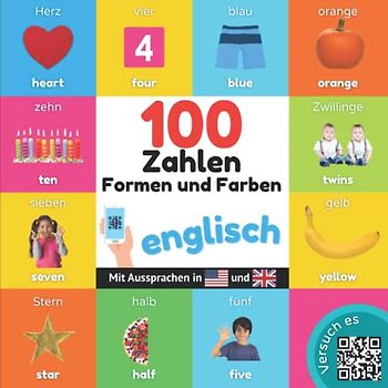 100 Zahlen, Formen und Farben auf englisch: Zweisprachiges Bilderbuch für Kinder: deutsch / englisch mit Aussprachen