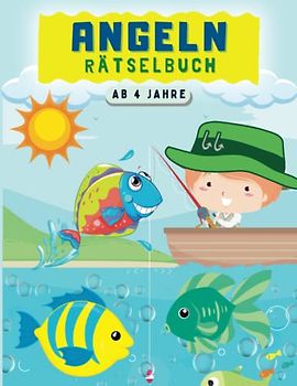 Angeln Rätselbuch ab 4 Jahre: Das große Angeln Mal und Rätselbuch für Kinder Mit Denk- und Suchspielen, Labyrinthe, Fehler suchen, Punkt zu Punkt, ... für Mädchen und Jungen