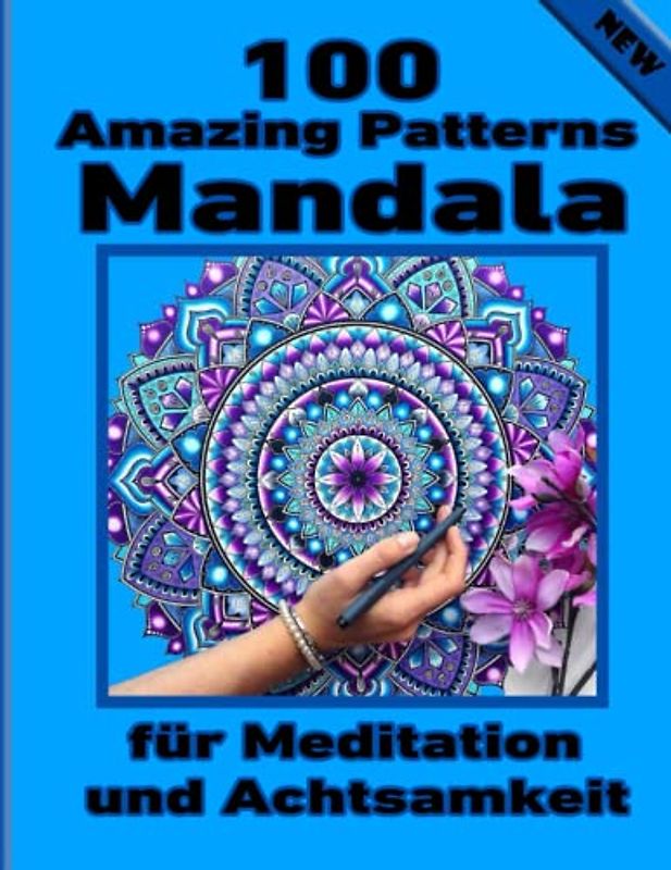 100 Amazing Patterns Mandala für Meditation und Achtsamkeit: Ein Malbuch für Erwachsene mit einfachen und einfachen Designs für die Meditation, Achtsamkeit und Frieden