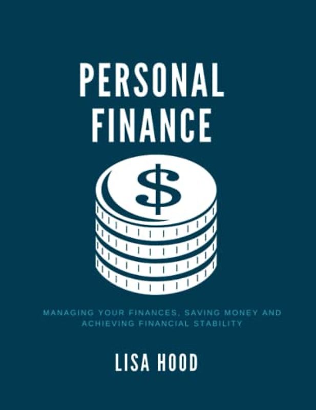 Personal Finance: Managing your finances, saving money and achieving financial stability