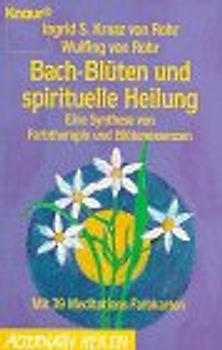 Bachblüten und spirituelle Heilung. Ein Synthese von Farbtherapie und Blütenessenzen - mit 39 Meditationsfarbkarten