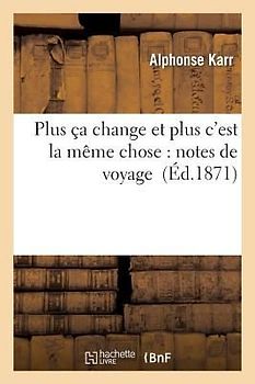 Plus Ça Change Et Plus c'Est La Même Chose: Notes de Voyage