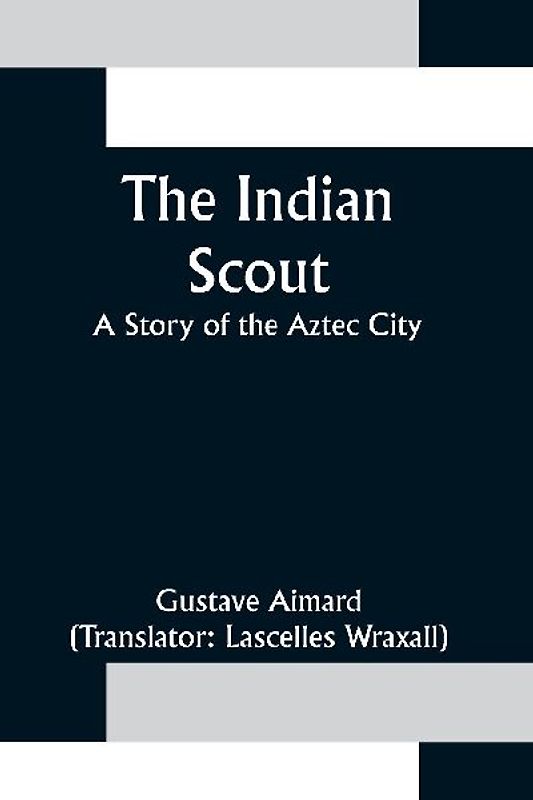 The Indian Scout; A Story of the Aztec City