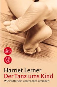 Der Tanz ums Kind. Wie Muttersein unser Leben verändert