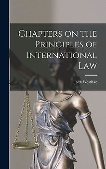Chapters on the Principles of International Law