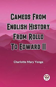 CAMEOS FROM ENGLISH HISTORY FROM ROLLO TO EDWARD II