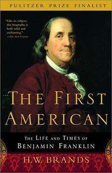 The First American: The Life and Times of Benjamin Franklin - Brands, H.W.