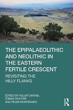 The Epipalaeolithic and Neolithic in the Eastern Fertile Crescent