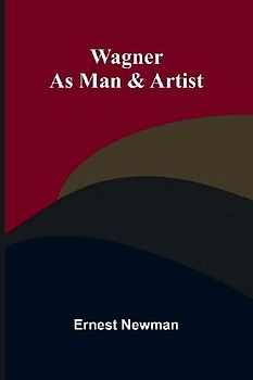 Wagner as Man & Artist