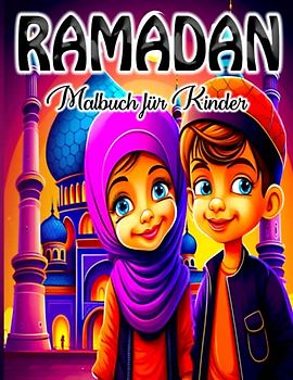 RAMADAN MALBUCH FÜR KINDER: Einführung in die Schönheit und Bedeutung des Ramadan für Kinder mit diesem unterhaltsamen und lehrreichen Malbuch! Entworfen für Kinder jeden Alters.