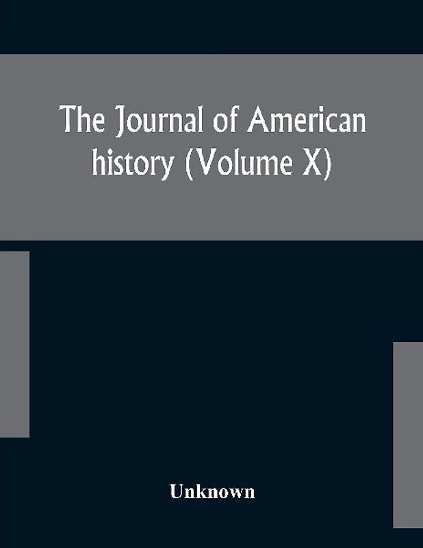 The Journal Of American History (Volume X)