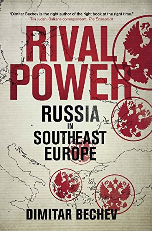 Rival Power: Russia's Influence in Southeast Europe: Russia in Southeast Europe