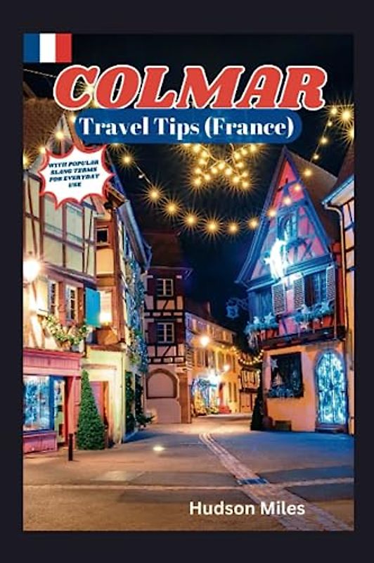 Colmar Travel Tips (France): Discover the most up-to-date and amazing places to explore in Colmar, along with current information and guides on when to go, what to do, and the best places to see.