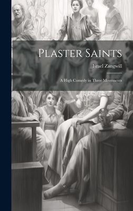 Plaster Saints: A High Comedy in Three Movements