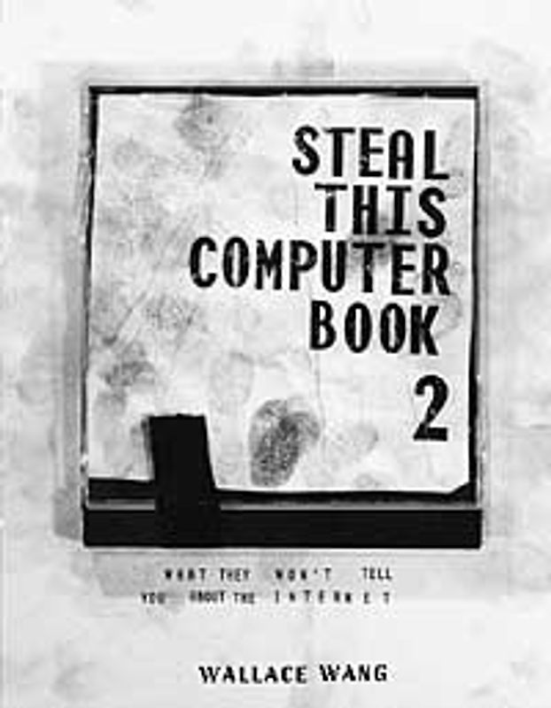 Steal This Computer Book 2. What They Won't Tell You About the Internet