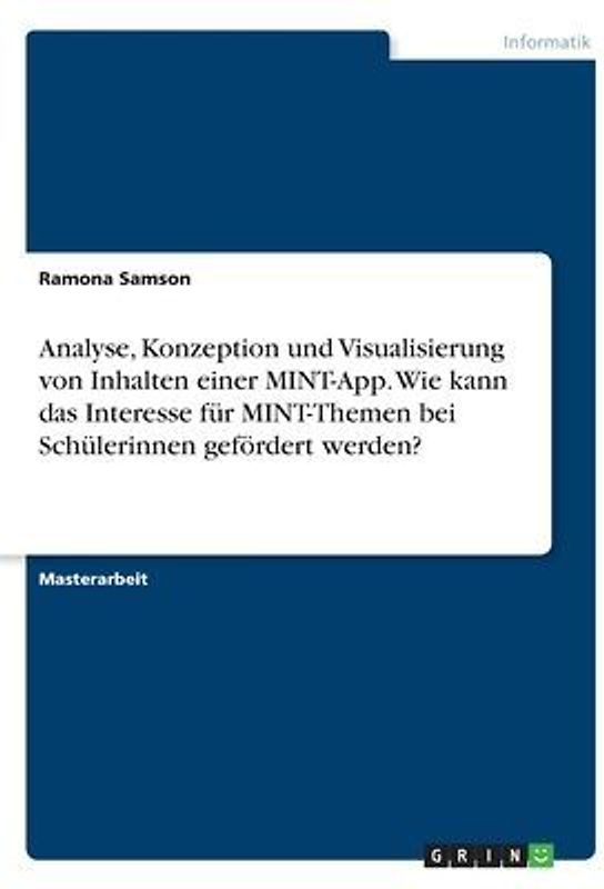 Analyse, Konzeption und Visualisierung von Inhalten einer MINT-App. Wie kann das Interesse für MINT-Themen bei Schülerinnen gefördert werden?