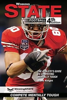 WINNING STATE FOOTBALL: The Athlete's Guide to Competing Mentally Tough (4th Edition)