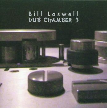 Bill Laswell - Dub Chamber 3