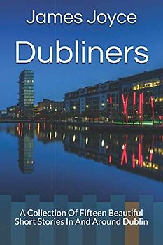 Dubliners: New Edition - Dubliners by James Joyce