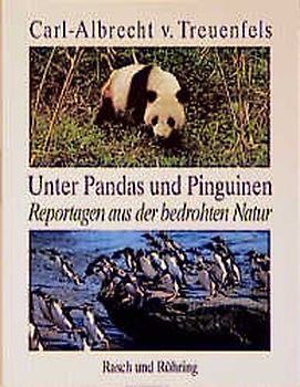Unter Pandas und Pinguinen. Reportagen aus der bedrohten Natur