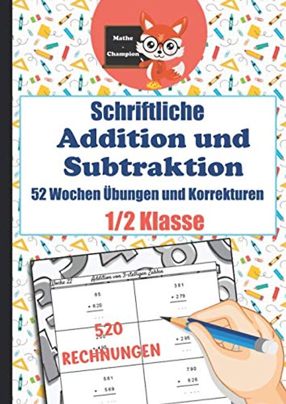 Schriftliche Addition und Subtraktion - 52 Wochen Übungen und Korrekturen - 1/2 Klasse - 520 Rechnungen: Aufgabenbuch plus und minus Rechnen für ... Schwierigkeitsgrad - 520 Rechnungen
