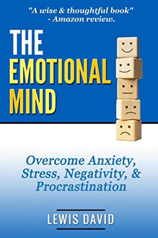 The Emotional Mind: Overcome Anxiety, Stress, Negativity, and Procrastination. (Personal Power Books, Band 2)