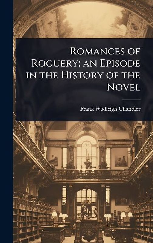 Romances of Roguery; an Episode in the History of the Novel
