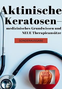 Aktinische Keratosen – medizinisches Grundwissen und NEUE Therapieansätze (Carcinomata in situ) BONUSAUSGABE