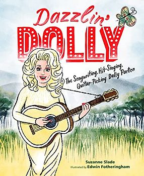 Dazzlin' Dolly: The Songwriting, Hit-Singing, Guitar-Picking Dolly Parton