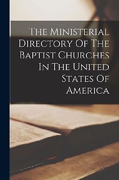 The Ministerial Directory Of The Baptist Churches In The United States Of America