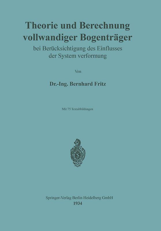 Theorie und Berechnung vollwandiger Bogenträger bei Berücksichtigung des Einflusses der Systemverformung