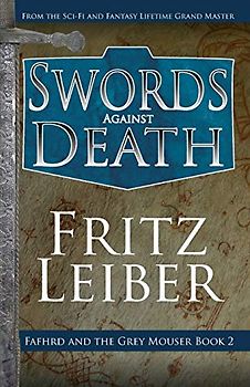 Swords Against Death (The Adventures of Fafhrd and the Gray Mouser)