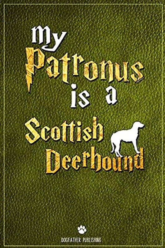 My Patronus is Scottish Deerhound: 100 Page Scottish Deerhound Notebook ~ Journal (6x9)