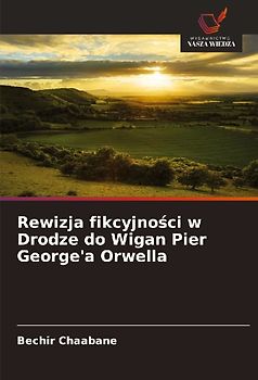 Rewizja fikcyjno¿ci w Drodze do Wigan Pier George'a Orwella
