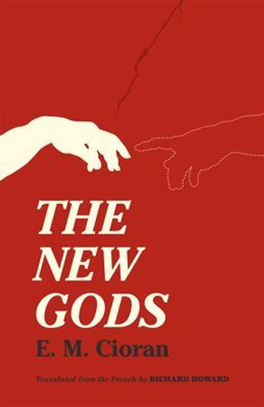 The New Gods: Translated From The French By Richard Howard - Cioran, E. M.