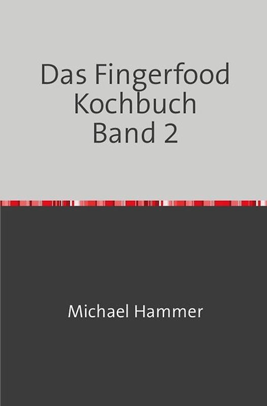Das Fingerfood Kochbuch / Das Fingerfood Kochbuch Band 2