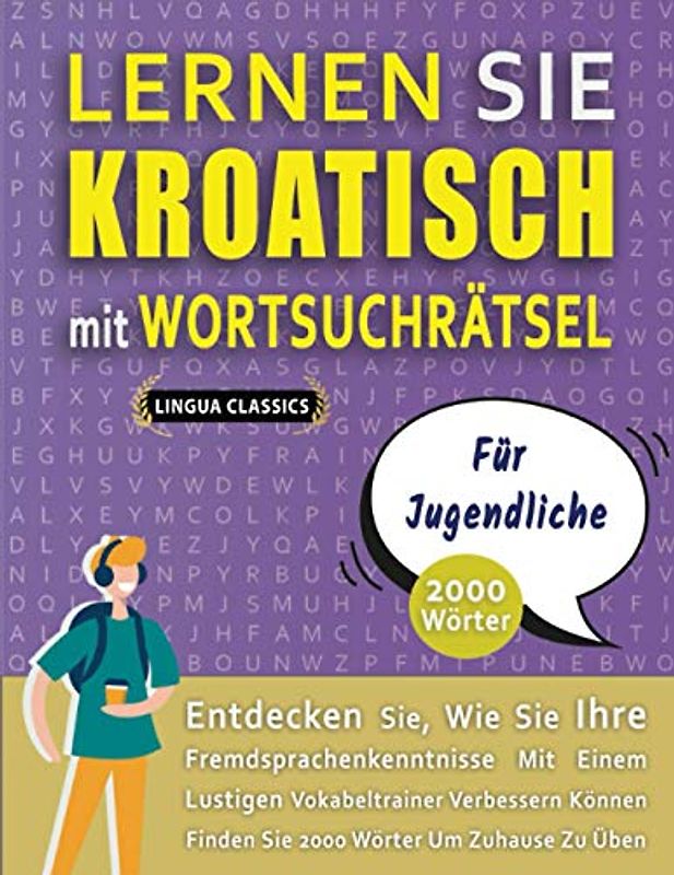 LERNEN SIE KROATISCH MIT WORTSUCHRÄTSEL FÜR JUGENDLICHE - Entdecken Sie, Wie Sie Ihre Fremdsprachenkenntnisse Mit Einem Lustigen Vokabeltrainer ... - Finden Sie 2000 Wörter Um Zuhause Zu Üben.