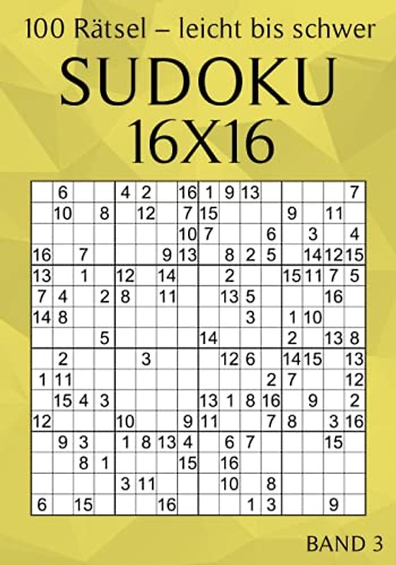 Sudoku 16x16 - 100 Rätsel - Leicht bis Schwer - Band 3: Großdruck Sudoku für Erwachsene